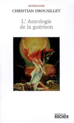 L'Astrologie de la guérison - Christian DROUAILLET