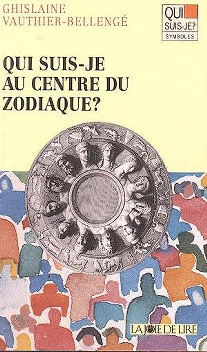 Qui suis-je au centre du zodiaque - Ghislaine VAUTHIER-BELLENGE