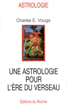 Une astrologie pour l'ère du verseau - Charles VOUGA