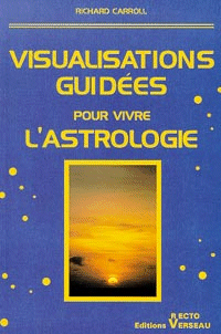 Visualisations guidées pour vivre l'astrologie - Richard Carroll